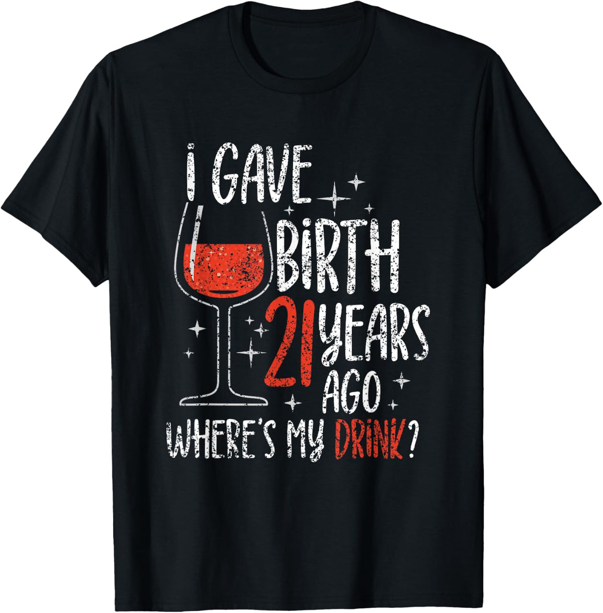 I Gave Birth 21 Years Ago Where's My Drink Birthday Party T-Shirt