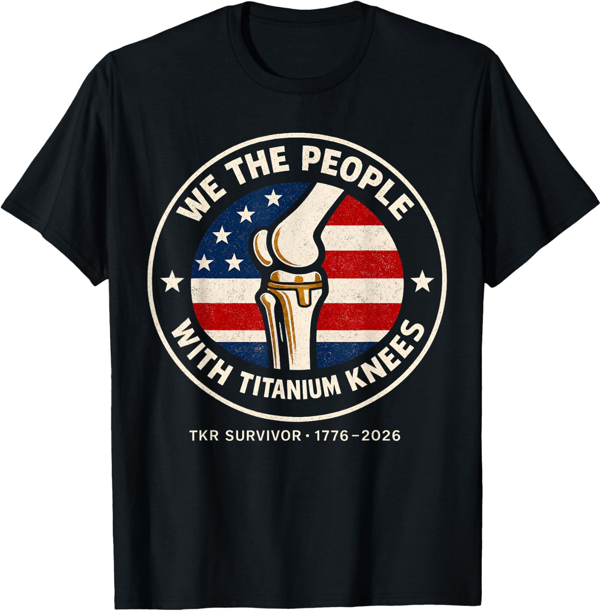 We The People with Titanium Knees TKR Survivor 1776-2026 T-Shirt