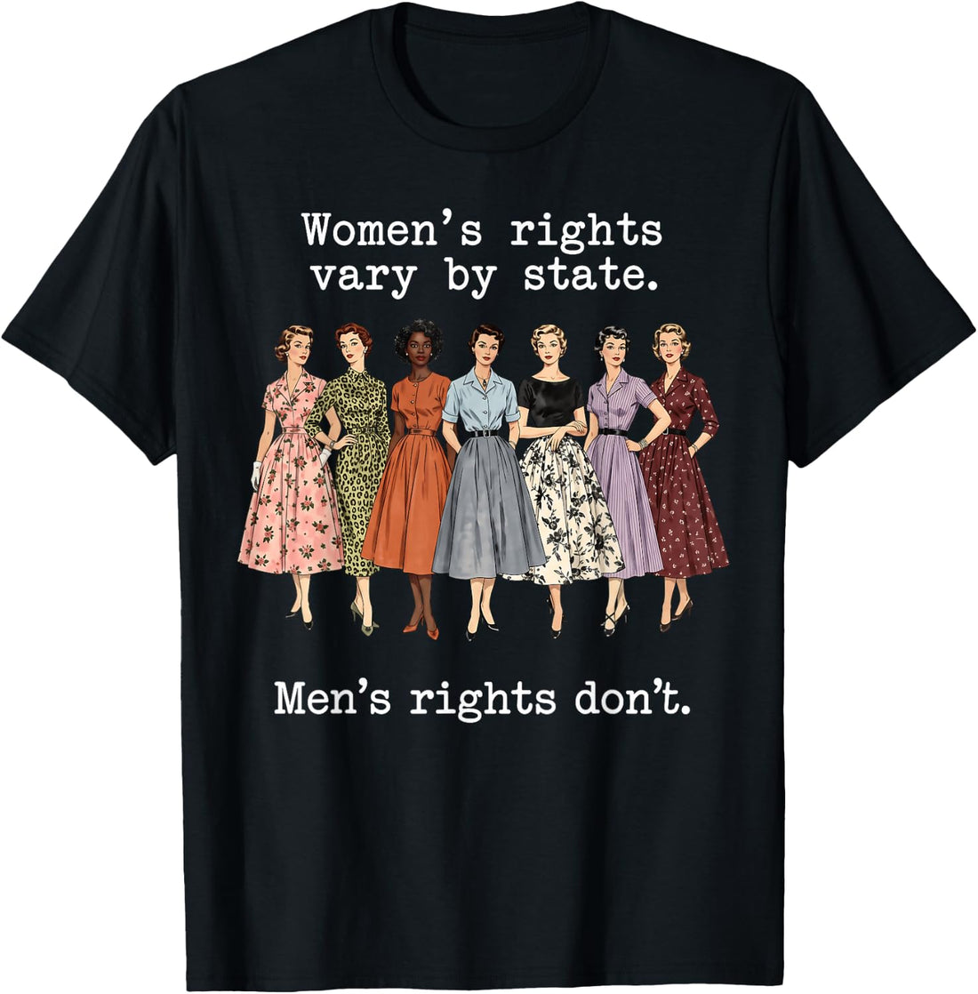 Women's Rights Vary By State Men's Rights Don't Feminist T-Shirt