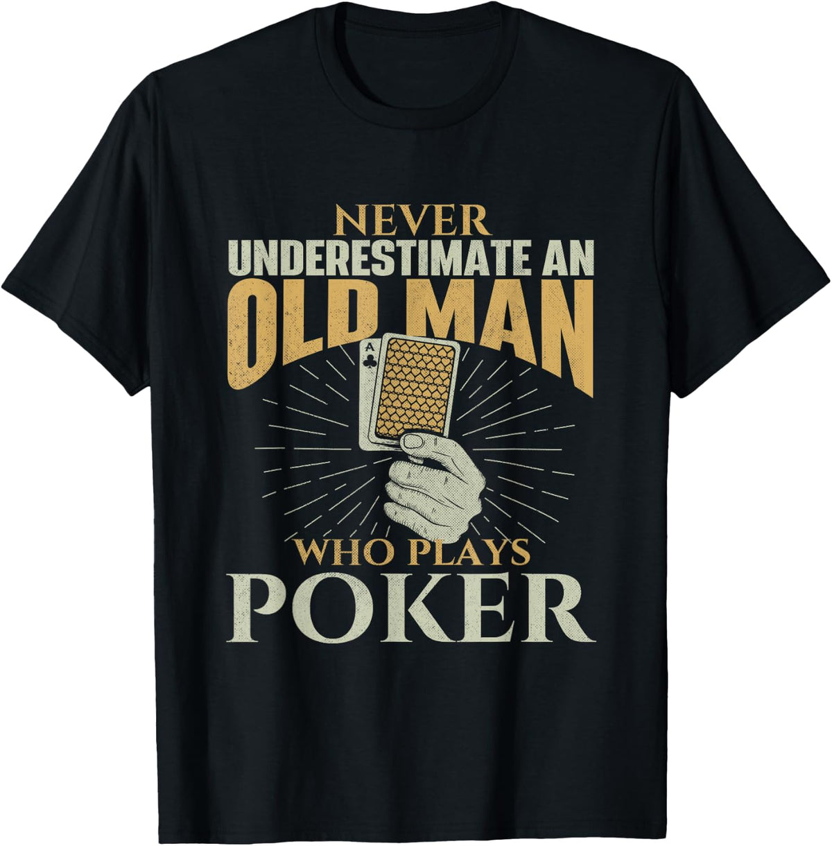 Never Underestimate an Old Man Who Plays Poker - Card Player T-Shirt