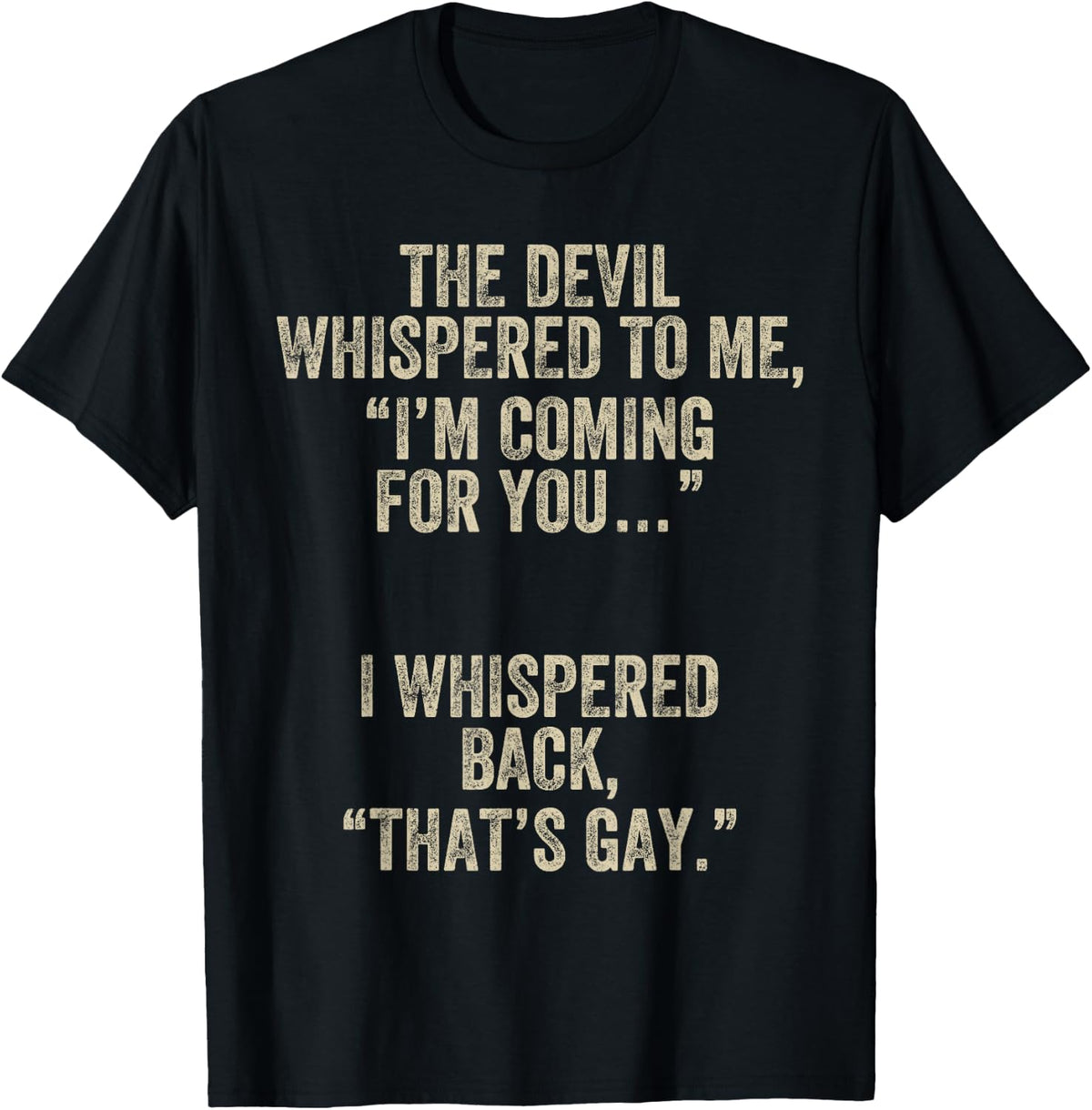 The Devil Whispered I'm Coming for You I Whispered Back Gay T-Shirt