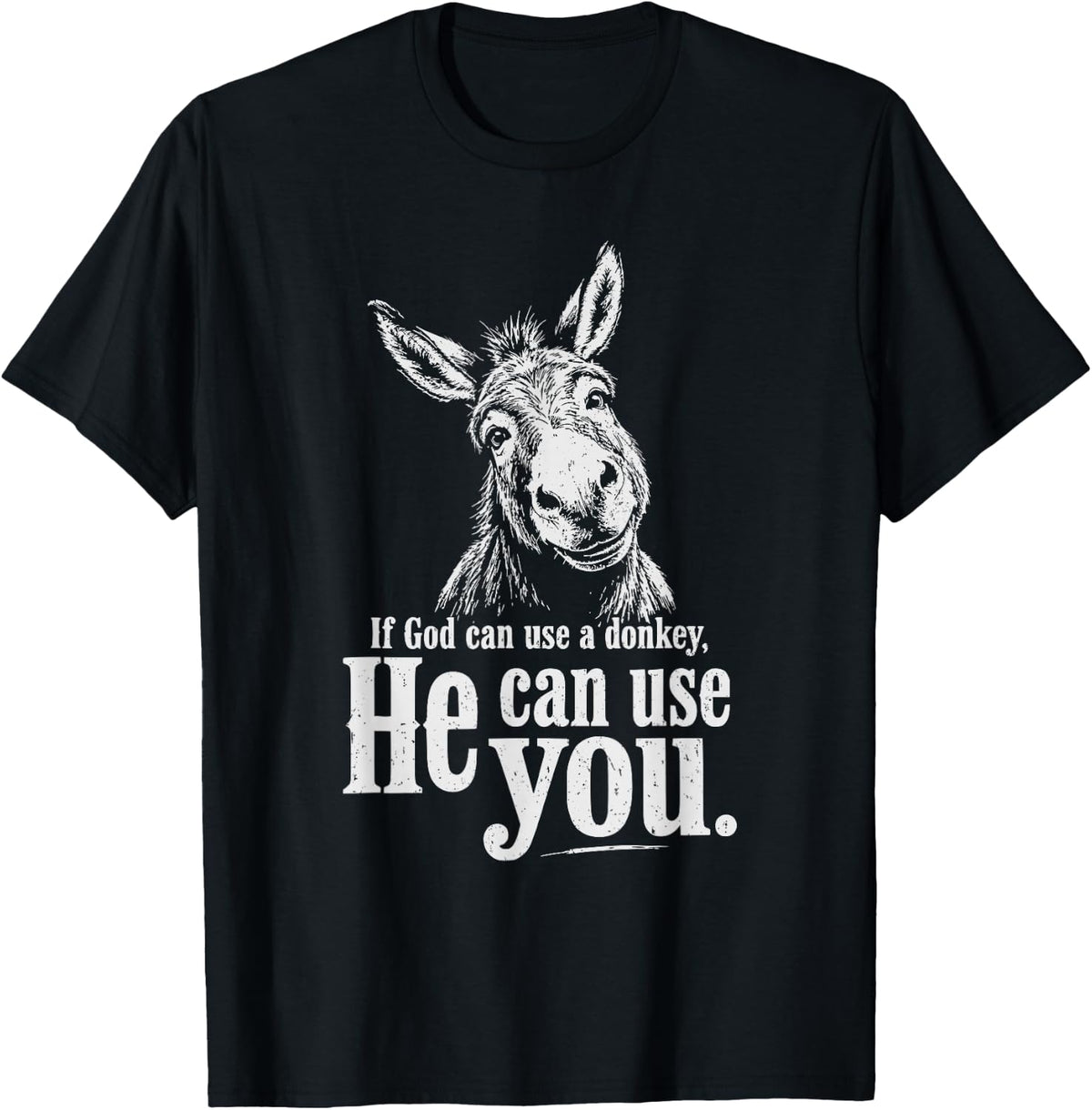 Funny Christian If God Can Use A Donkey He Can Use You T-Shirt