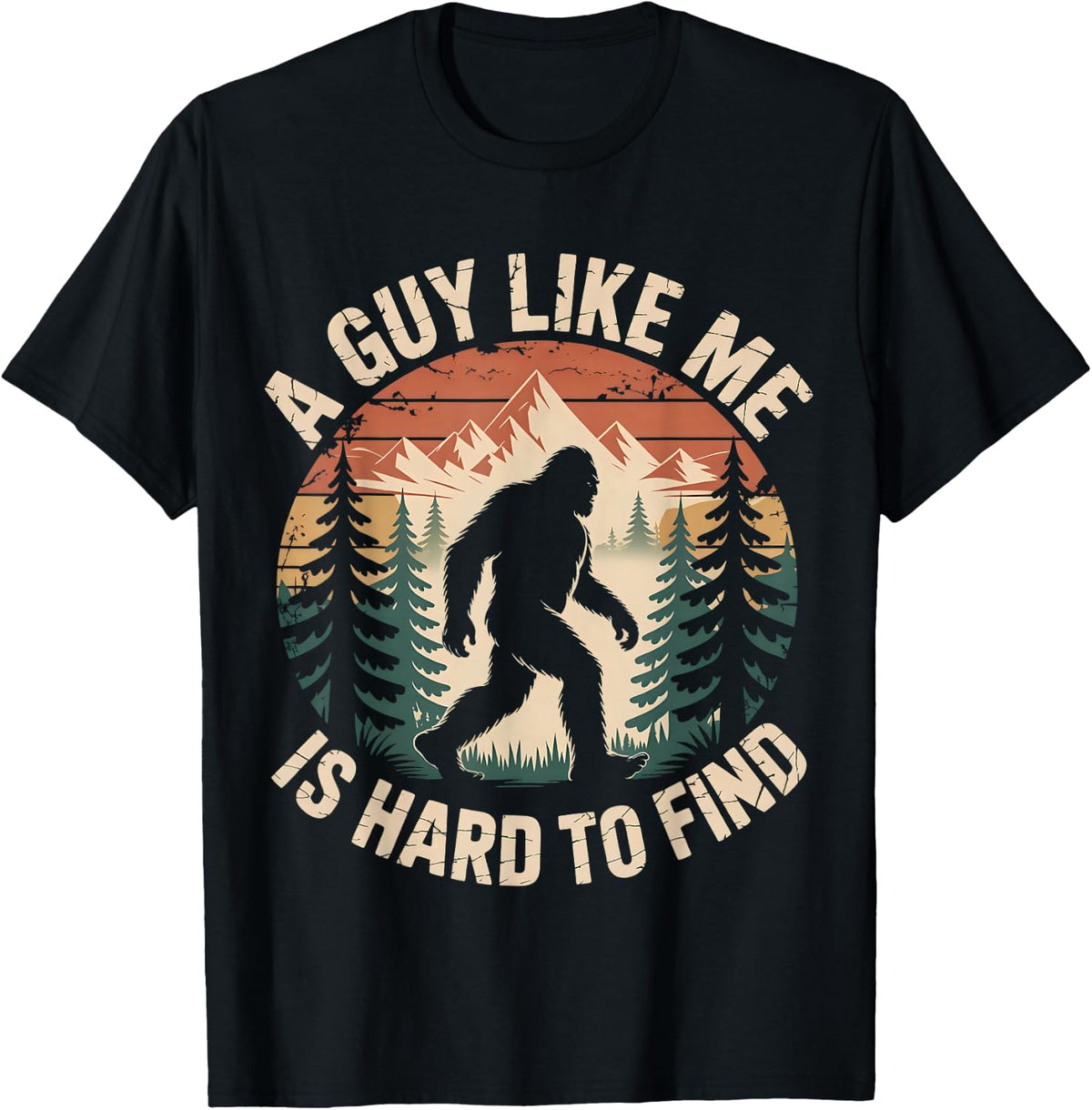 Bigfoot A Guy Like Me is Hard to Find Funny Saying T-Shirt