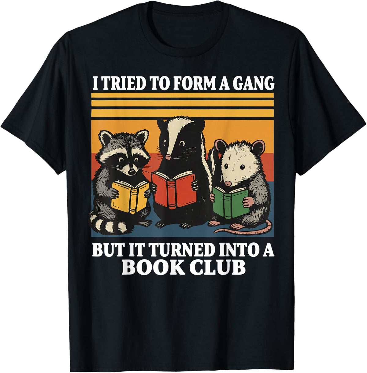 I Tried to Form A Gang But It Turned Into A Book Club T-Shirt