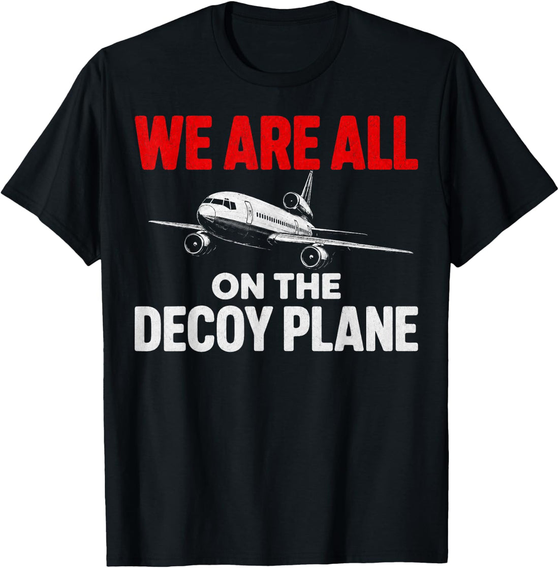 We are All on the Decoy Plane Humor Quote T-Shirt