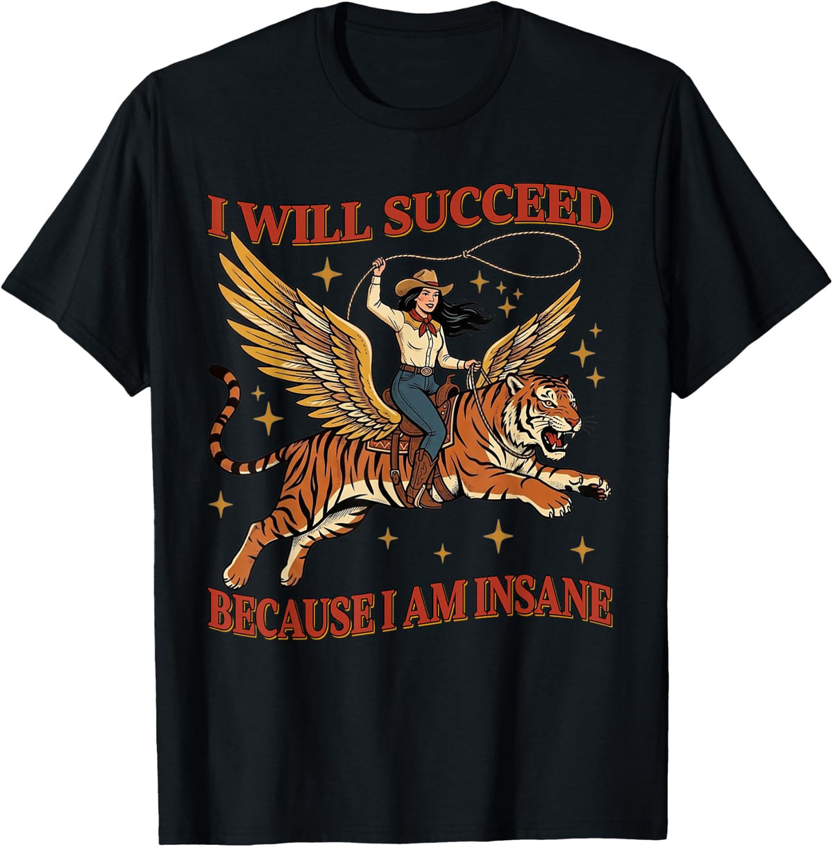 I Will Succeed Because I Am Insane Funny Cowgirl Tiger T-Shirt