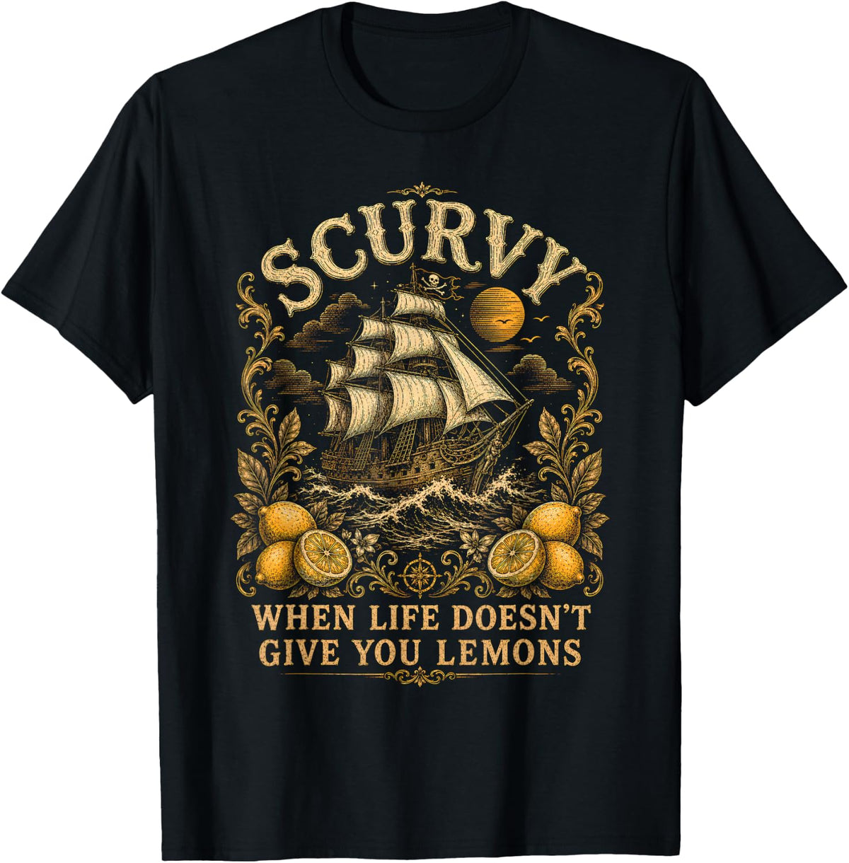 Scurvy When Life Doesn’t Give You Lemons Pirate Funny T-Shirt