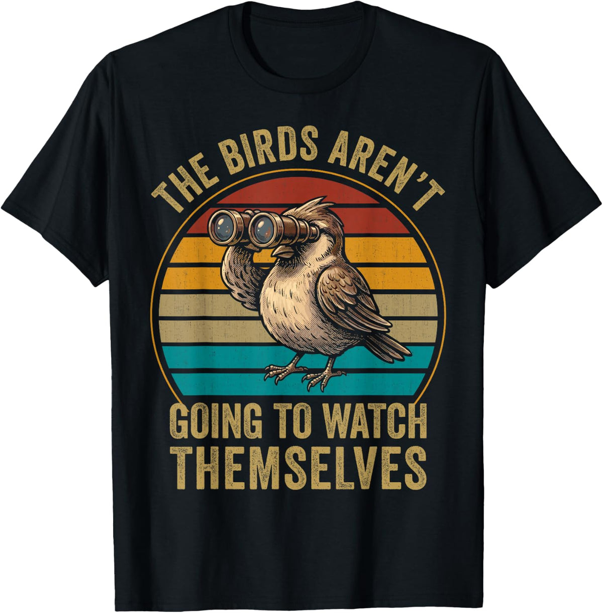 The Bird aren't Going to Watch Themselves Birdwatching Retro T-Shirt