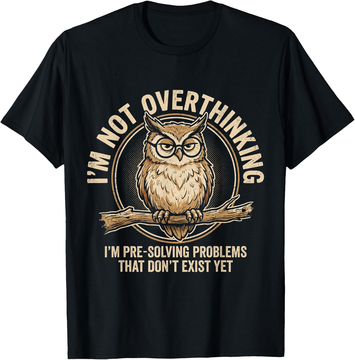 I'm Not Overthinking I'm Pre-Solving Problem Owl Funny Sayin T-Shirt