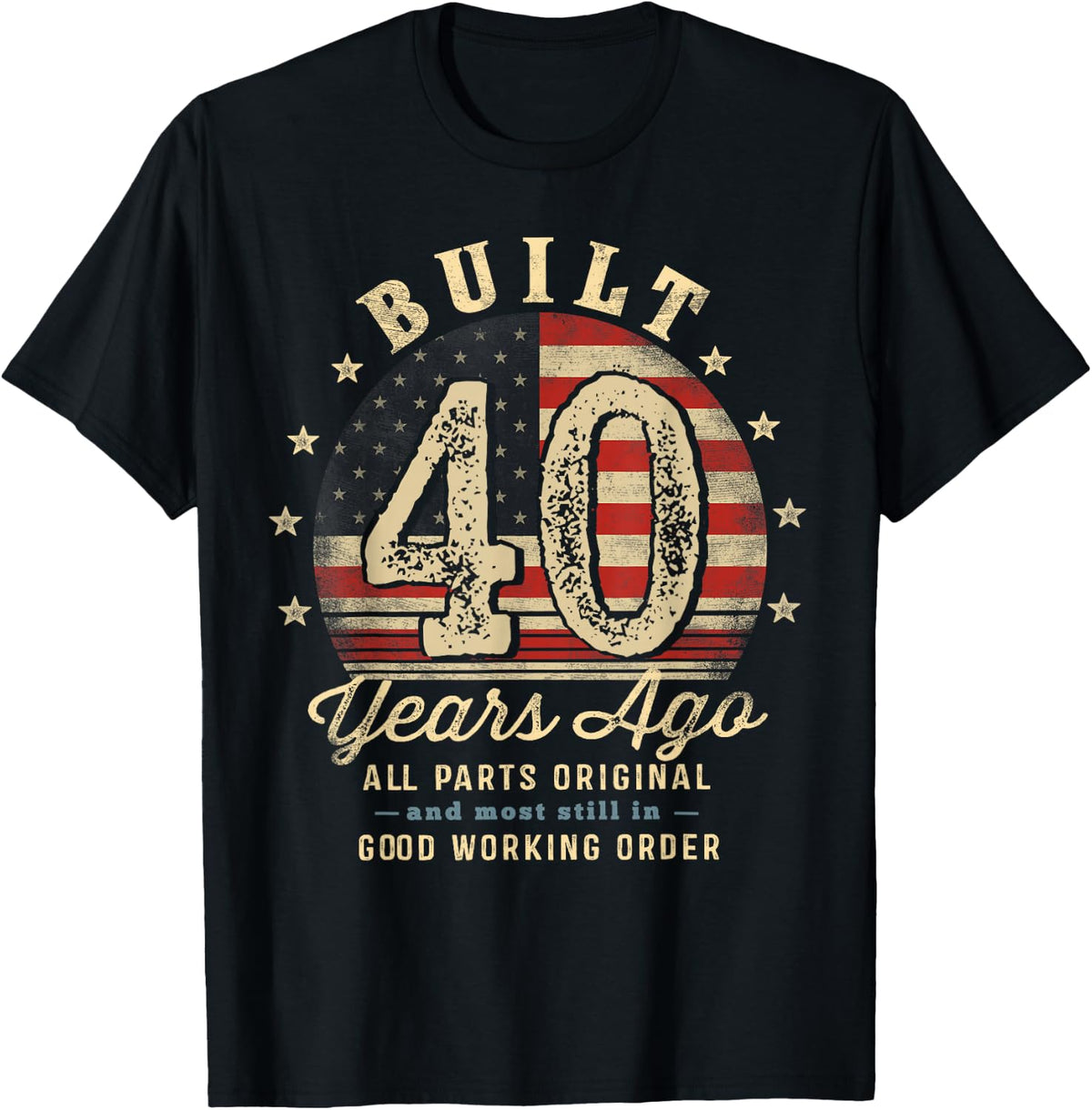 Funny 40th Birthday Shirt Built 40 Years Ago USA Flag Tees T Shirts for Men and Women