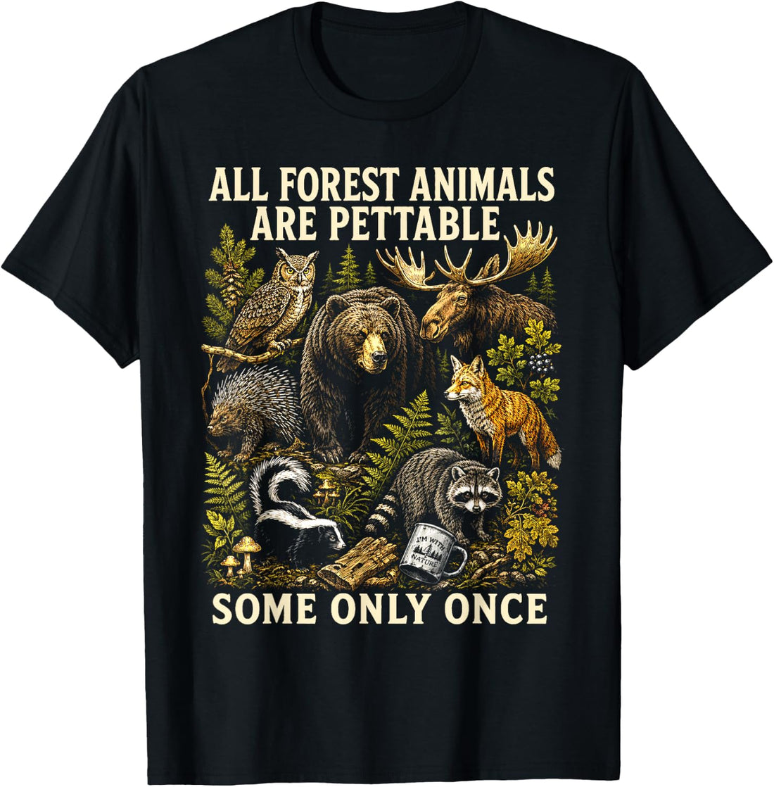 All Forest Animals are Pettable Some Only Once Animal Design T-Shirt