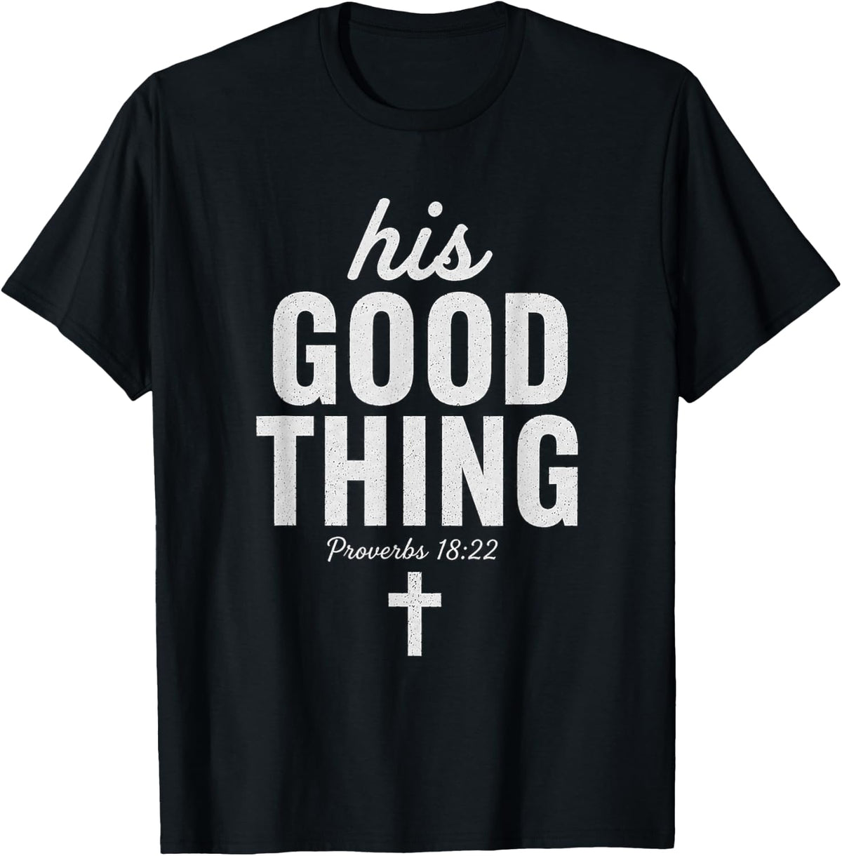 His Good Thing Proverbs 18:22 Christian Wife Bible Verse T-Shirt