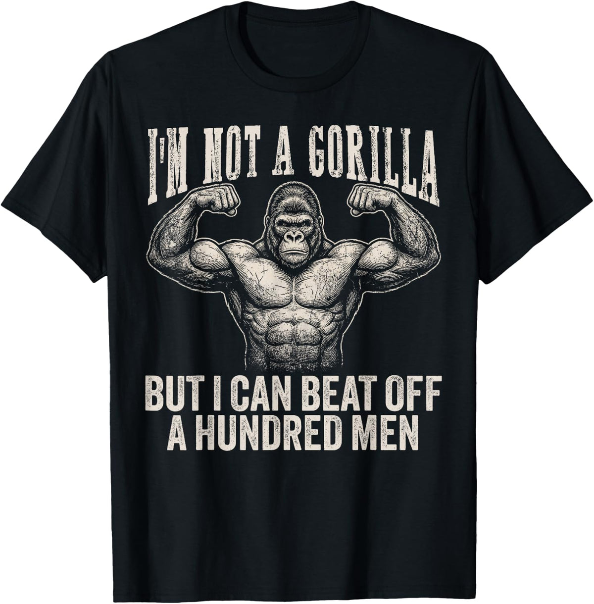 I’m Not A Gorilla But I Can Beat Off A Hundred Men Funny T-Shirt