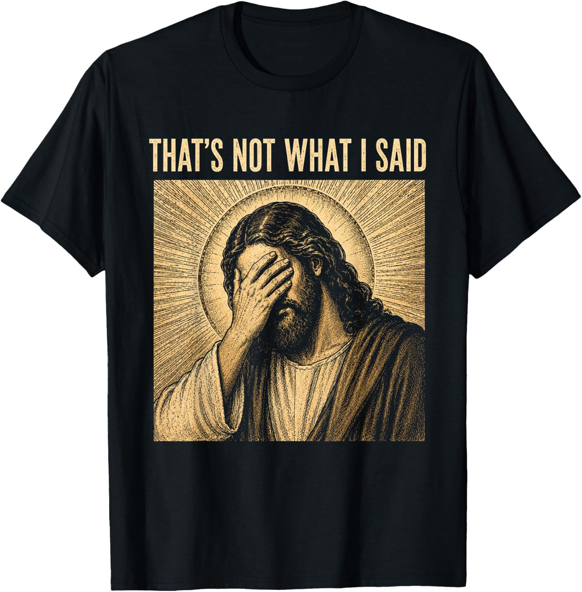 That's Not What I Said Christian Jesus Faith Meme Quote T-Shirt