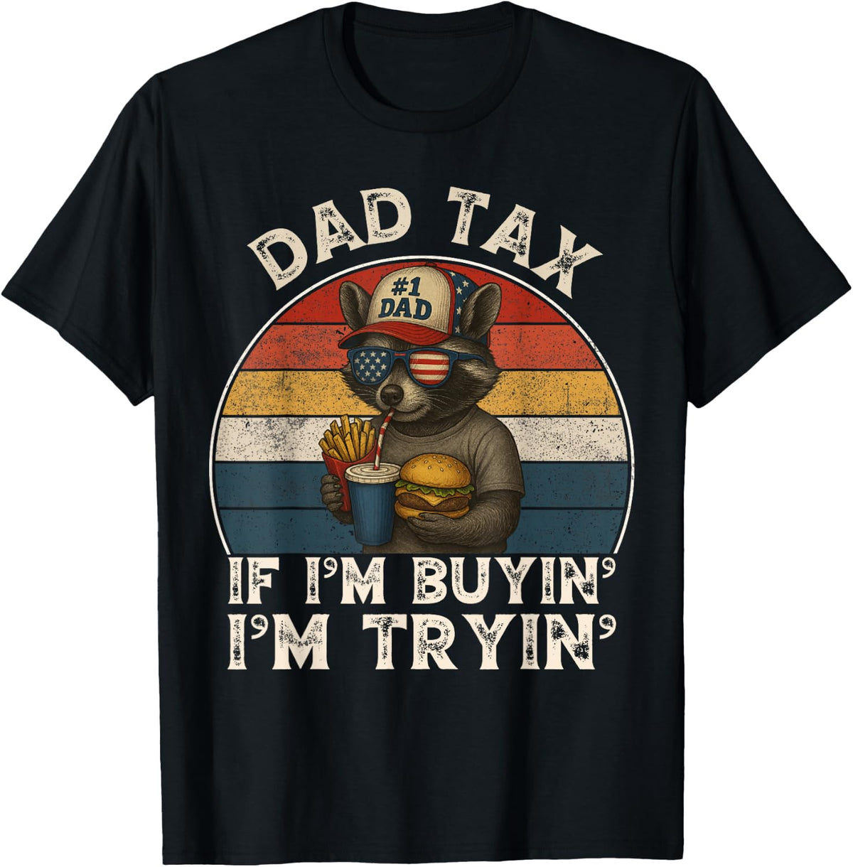 Dad Tax If I'm Buying I'm Trying Funny Dad 4th of July Men T-Shirt