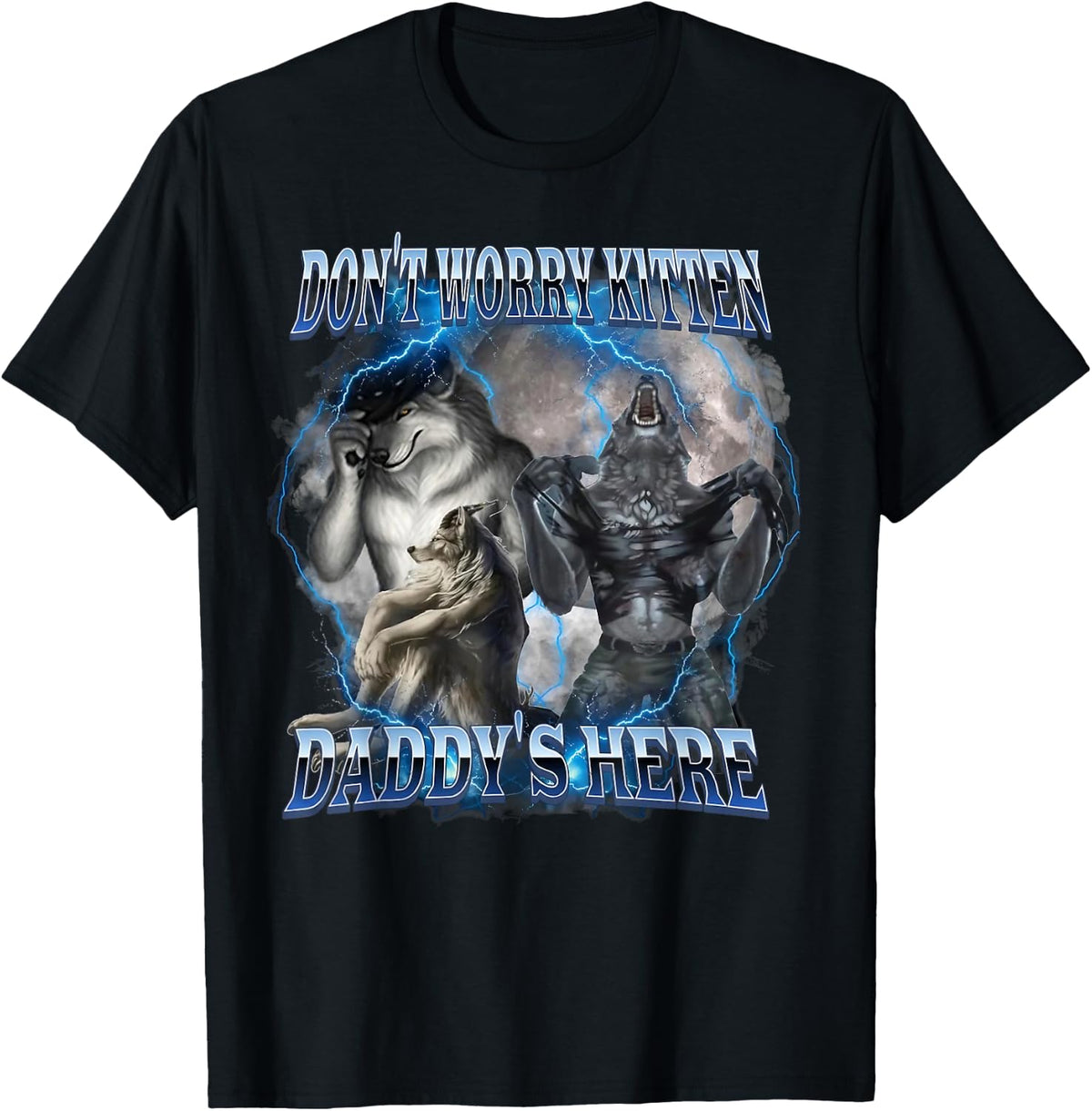 Don't Worry Kitten Daddy's Here Alpha Wolf Male Meme T-Shirt