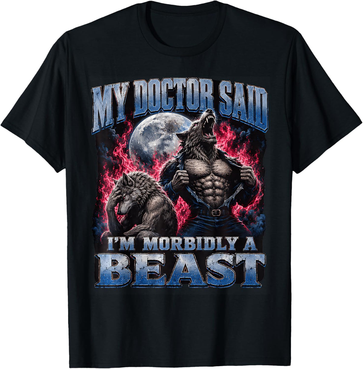 My Doctor Said I'm Morbidly A Beast Funny Werewolf Meme T-Shirt
