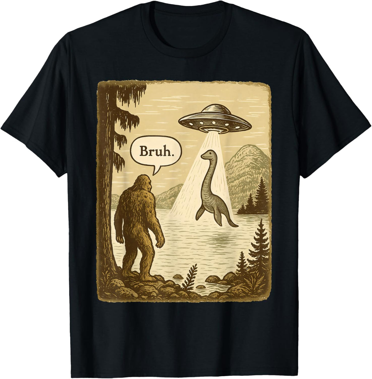 Funny Bruh Bigfoot Loch Ness Monster Abduction By UFO Alien T-Shirt