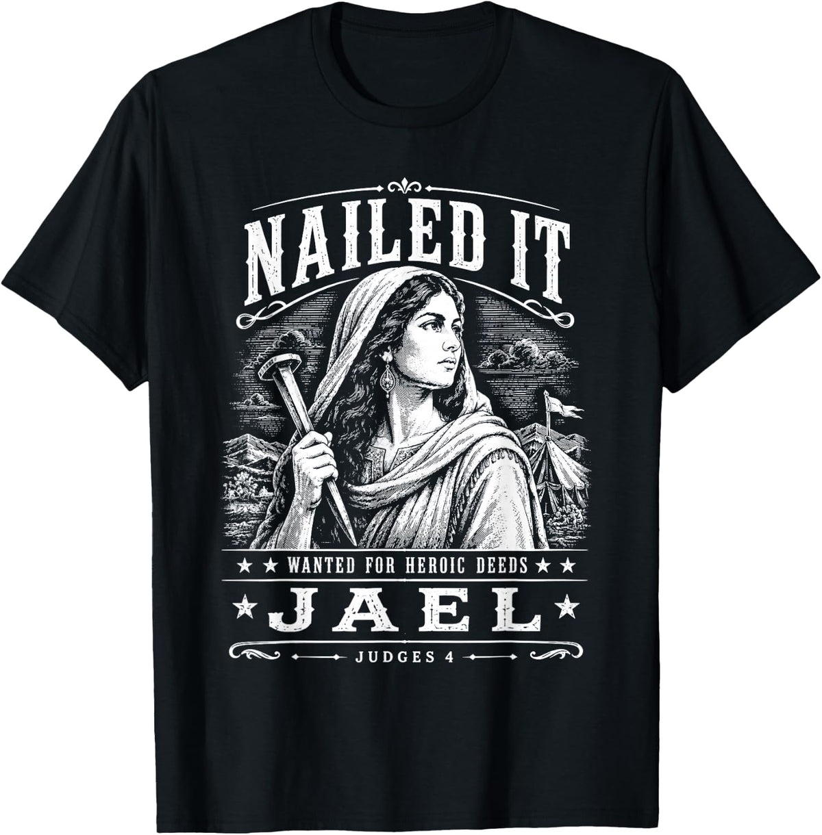 Nailed It Wanted for Heroic Deeds Jael Judges 4 Bible Design T-Shirt