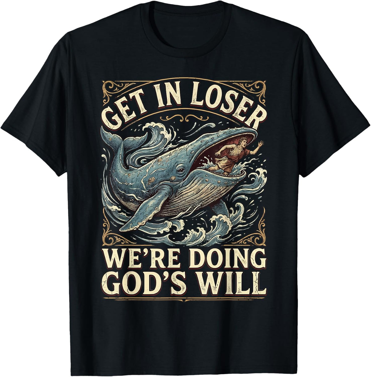 Get in Loser We're Doing God's Will T-Shirt