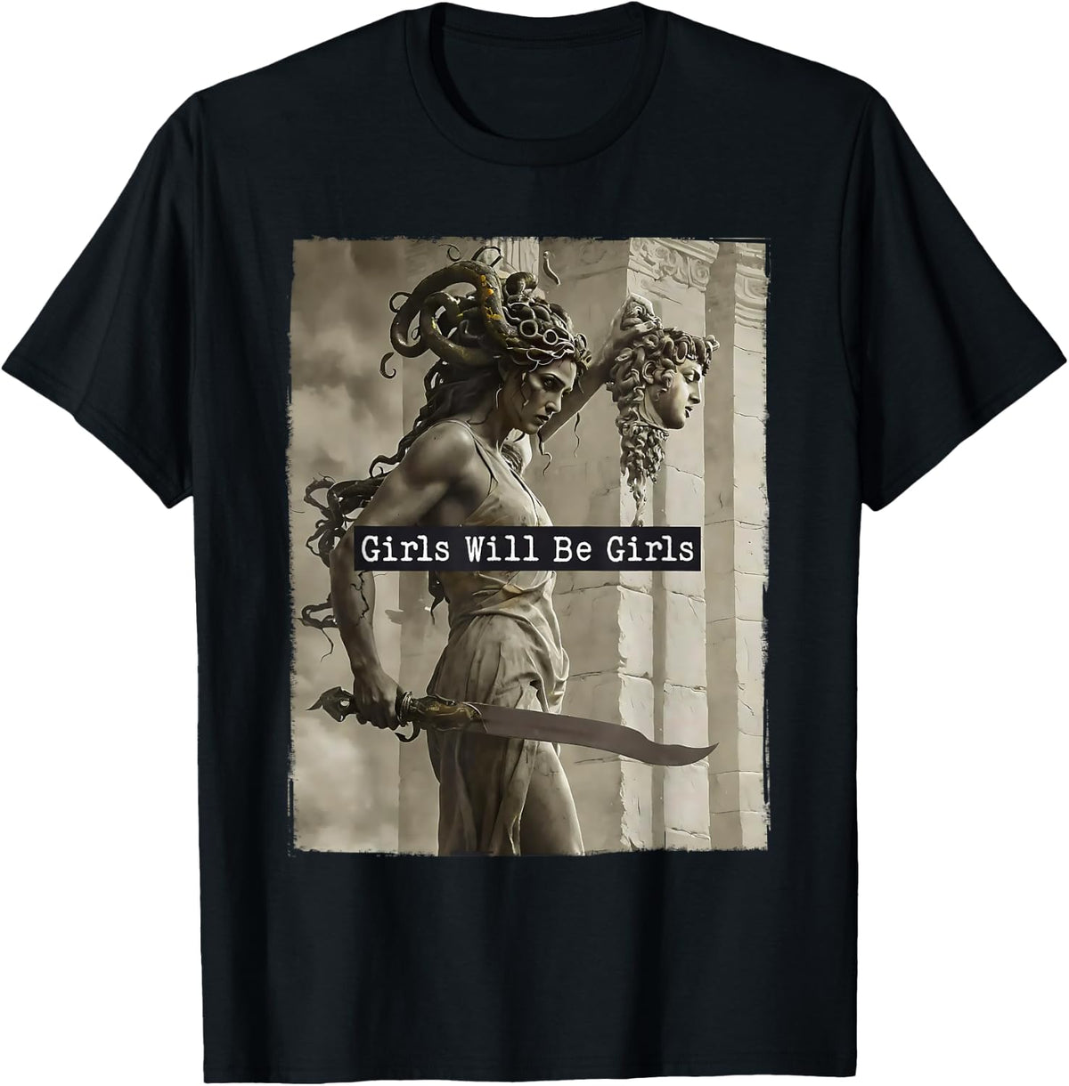 Girl Will Be Girls Shirts Medusa Feminist Women T-Shirt