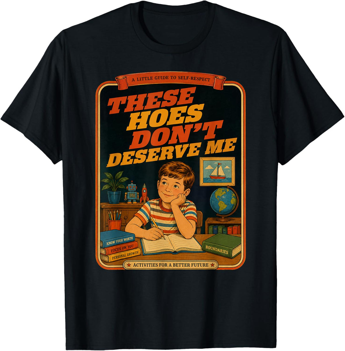 These Hoes Don't Deserve Me Self Respect Boundaries Funny T-Shirt