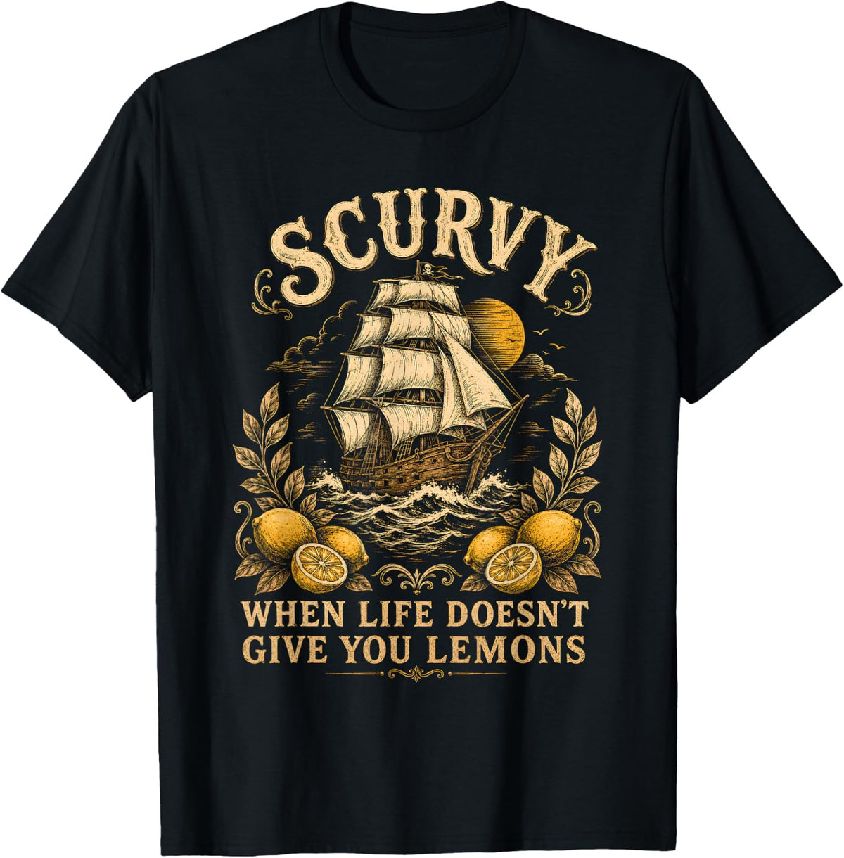 Scurvy When Life Doesn’t Give You Lemons Pirate Funny T-Shirt