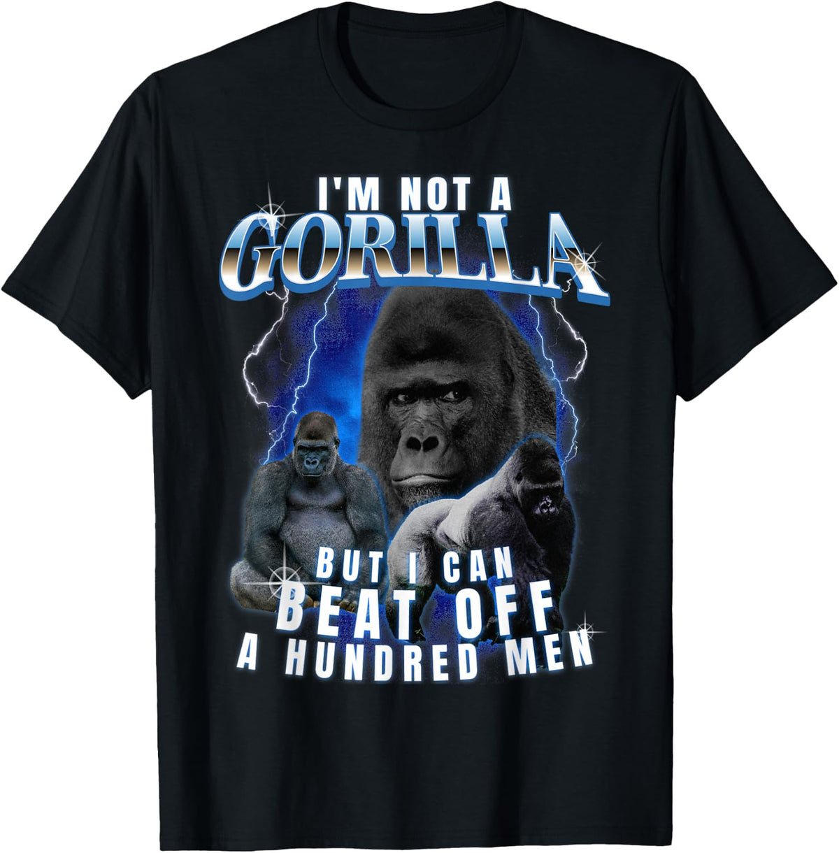 Funny I'm Not A Gorilla But I Can Beat Off A 100 Men T-Shirt