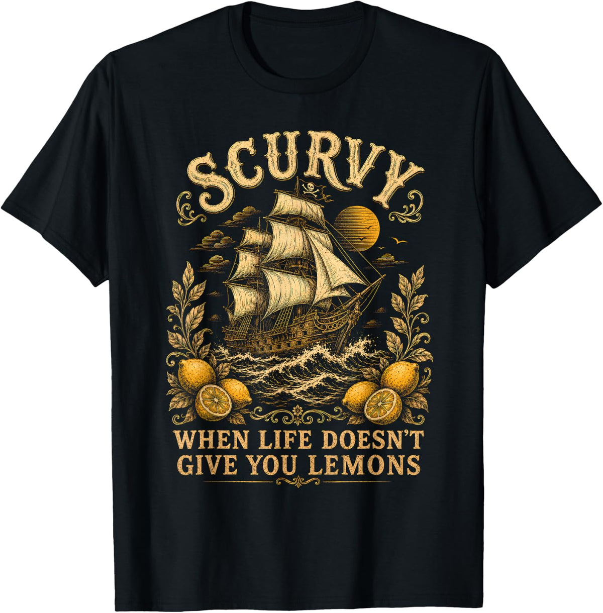 Scurvy When Life Doesn’t Give You Lemons Pirate Funny T-Shirt