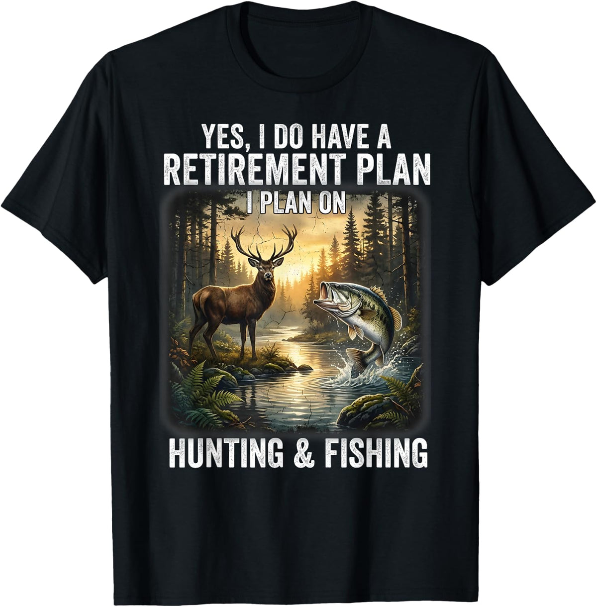 Yes I Do Have A Retirement Plan on Hunting and Fishing T-Shirt