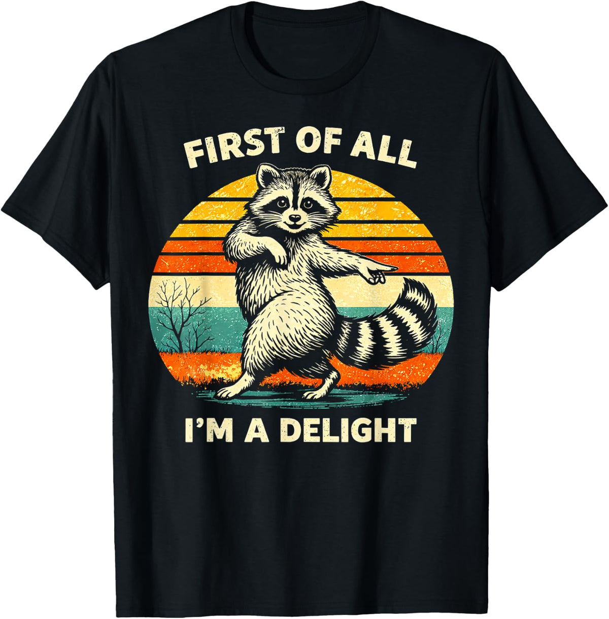 First of All I'm A Delight Funny Saying Sarcastic Raccoon T-Shirt