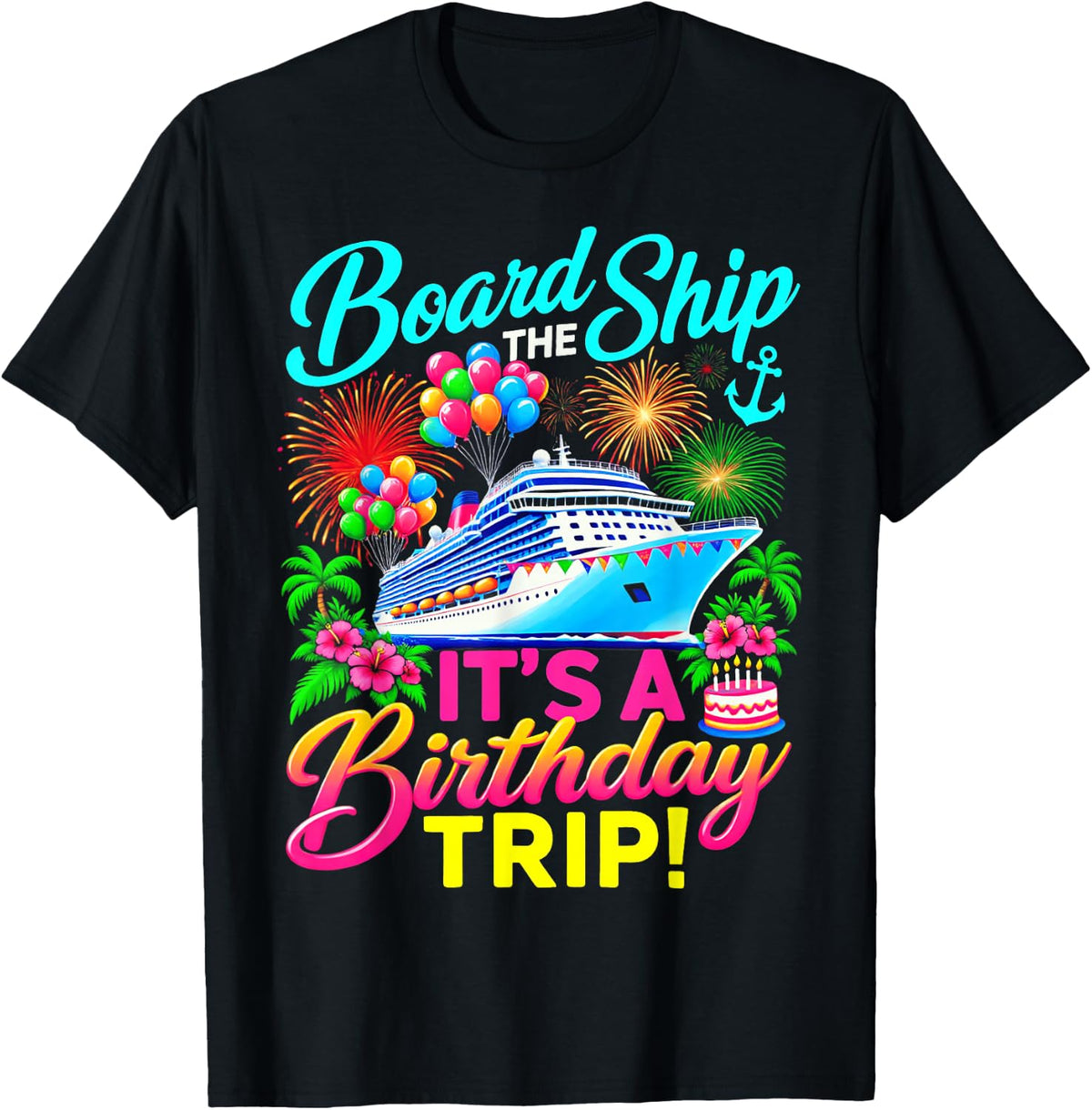 Board the Ship Its a Birthday Trip Cruise Birthday Cruising T-Shirt