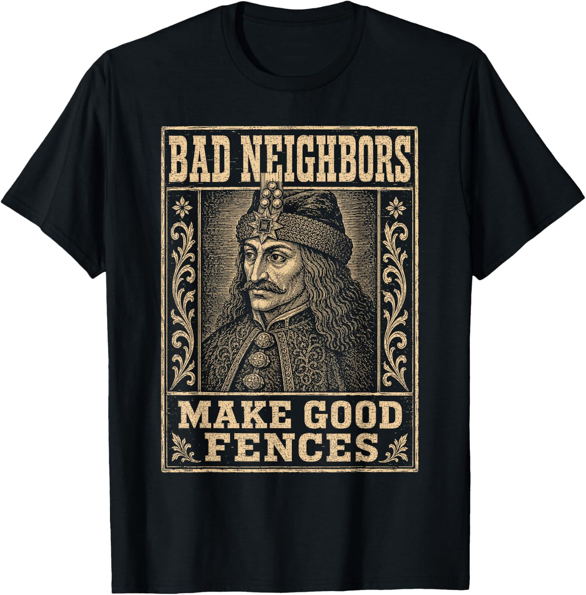 Bad Neighbors Make Good Fences, Gothic History Humor Dracul T-Shirt