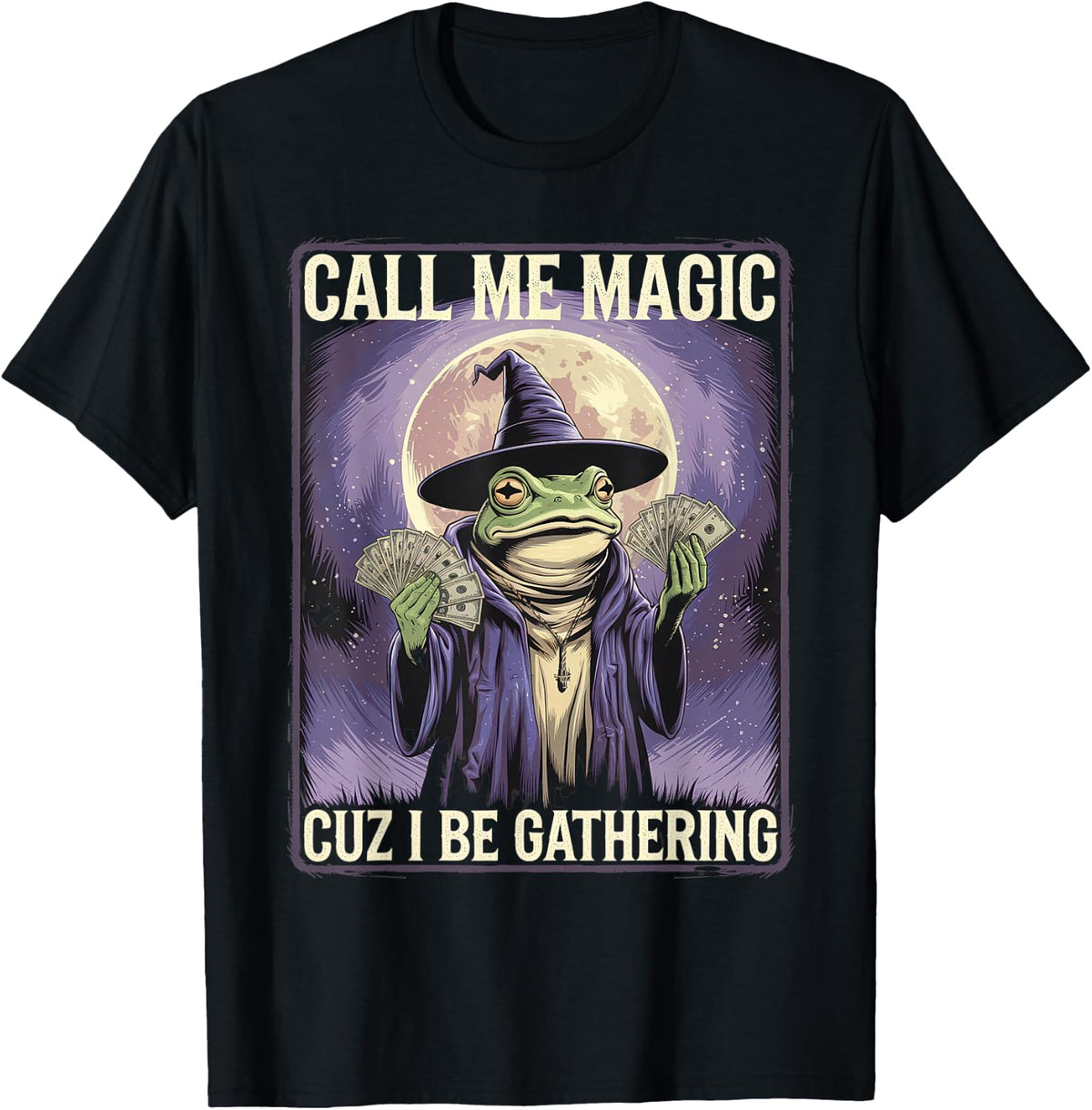 Call Me Magic Tshirt Cuz I Be Gathering Fun Wizard Frog Mage T-Shirt