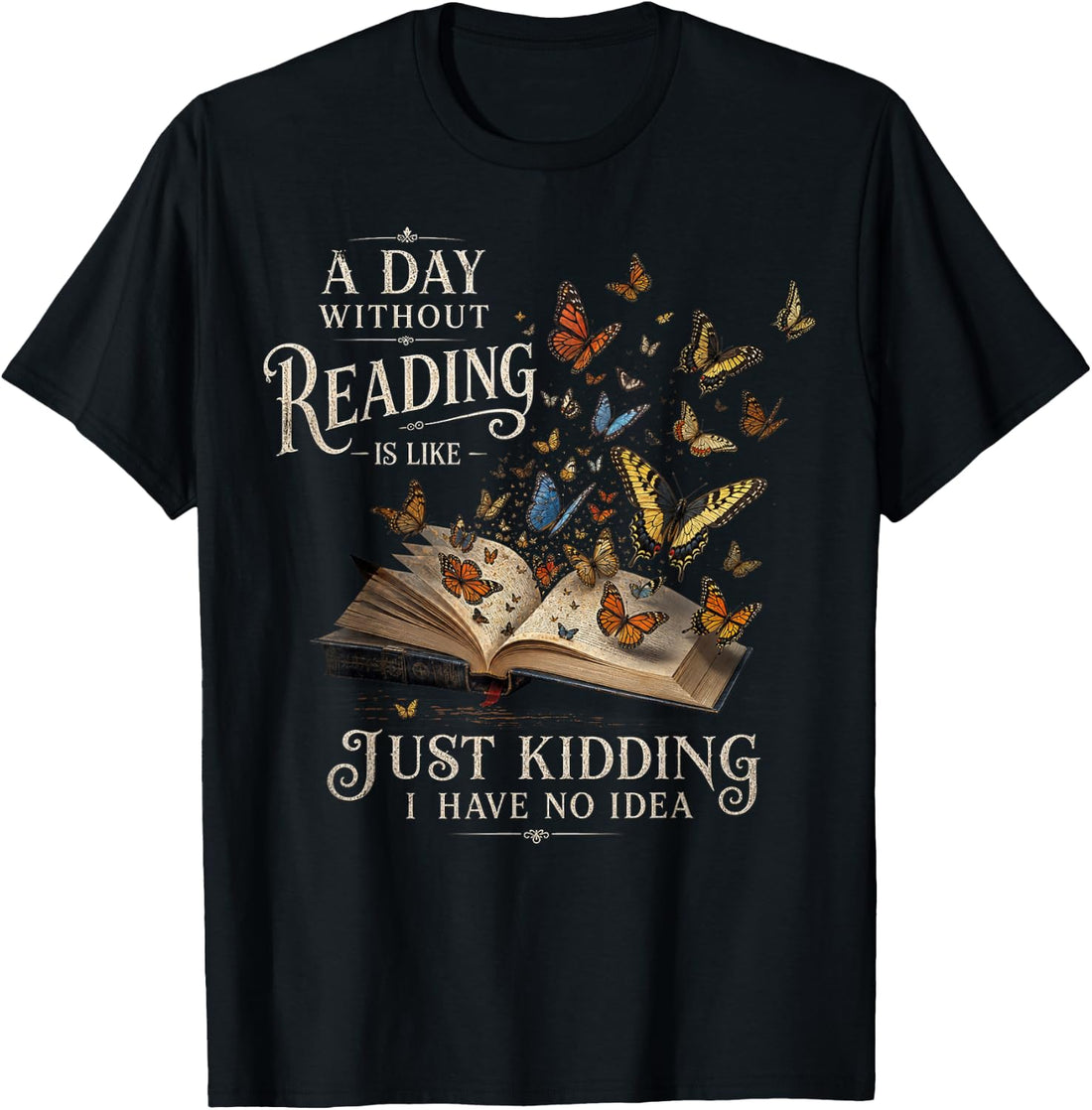 A Day Without Reading is Like Just Kidding T-Shirt