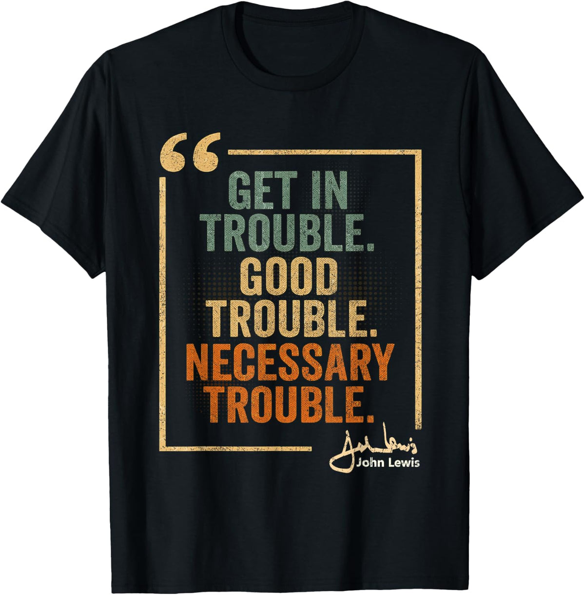 John Lewis Quote: Get in Good Necessary Trouble Civil Rights T-Shirt