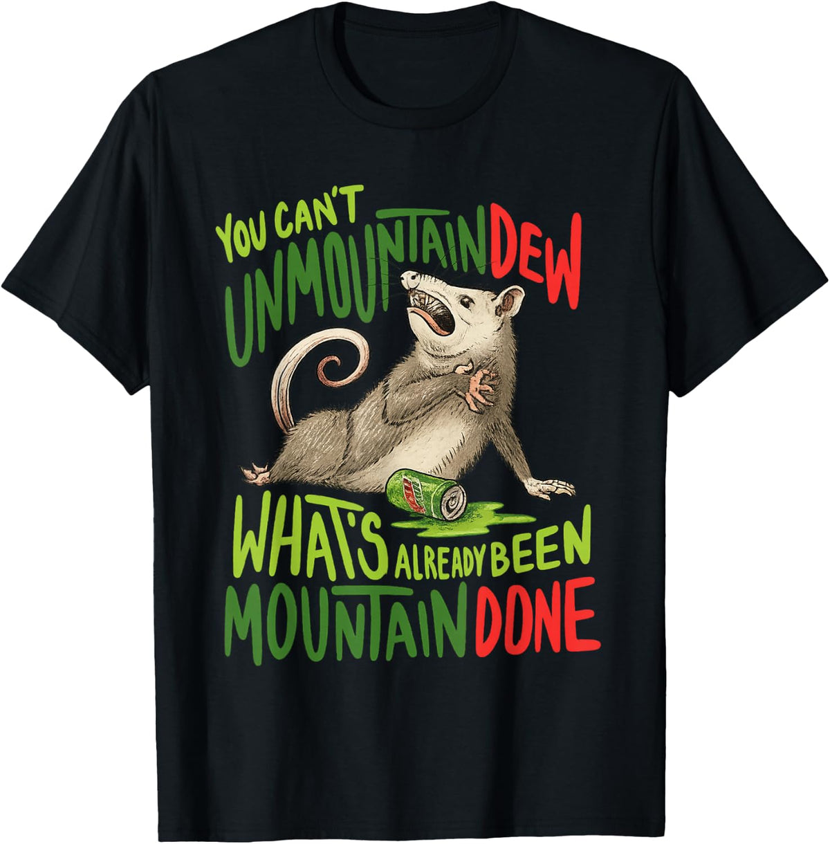You Can't Unmountain Dew What's Already Been Mountain Done T-Shirt