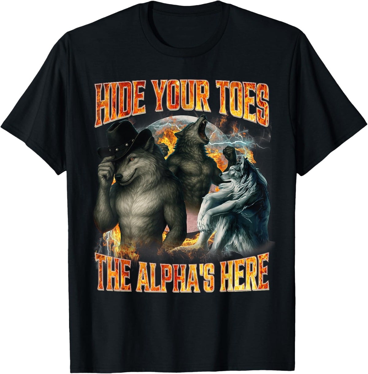Hide Your Toes The Alpha's Here Funny Alpha Wolf Meme Cringe T-Shirt