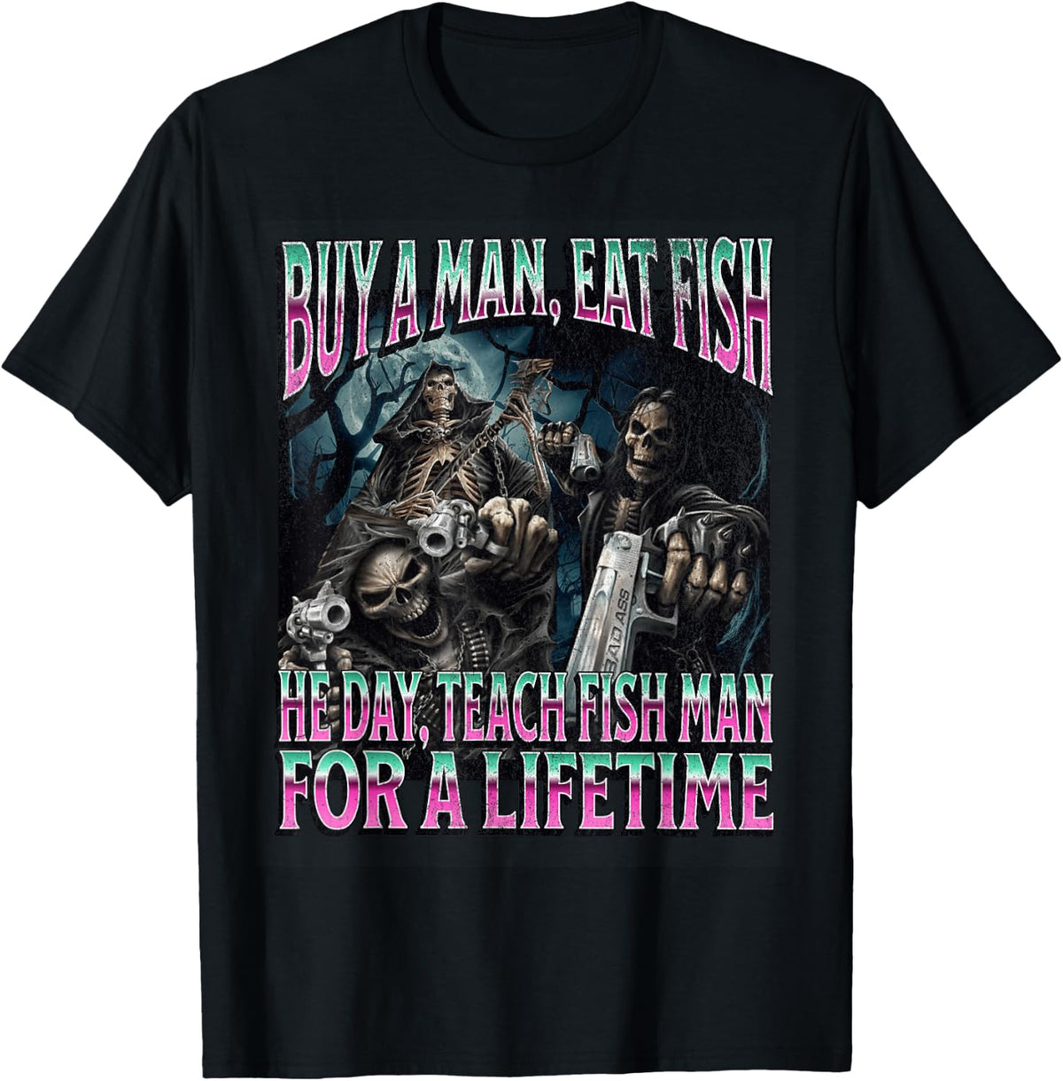 Buy A Man Eat Fish Funny Hard Skeleton Meme Bootleg T-Shirt