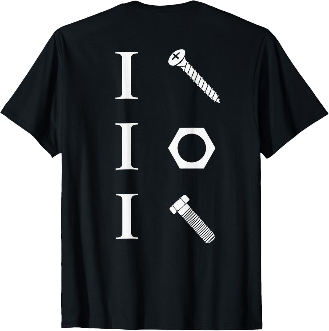 (ON Back) I Screw I Nut I Bolt Funny Handyman Mechanic Tool T-Shirt