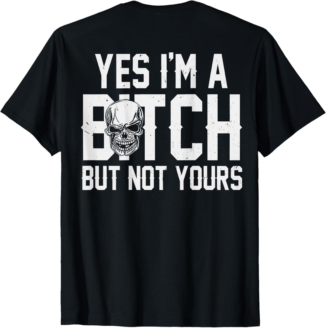 (ON Back) Yes I'm A Bitch But Not Yours T-Shirt