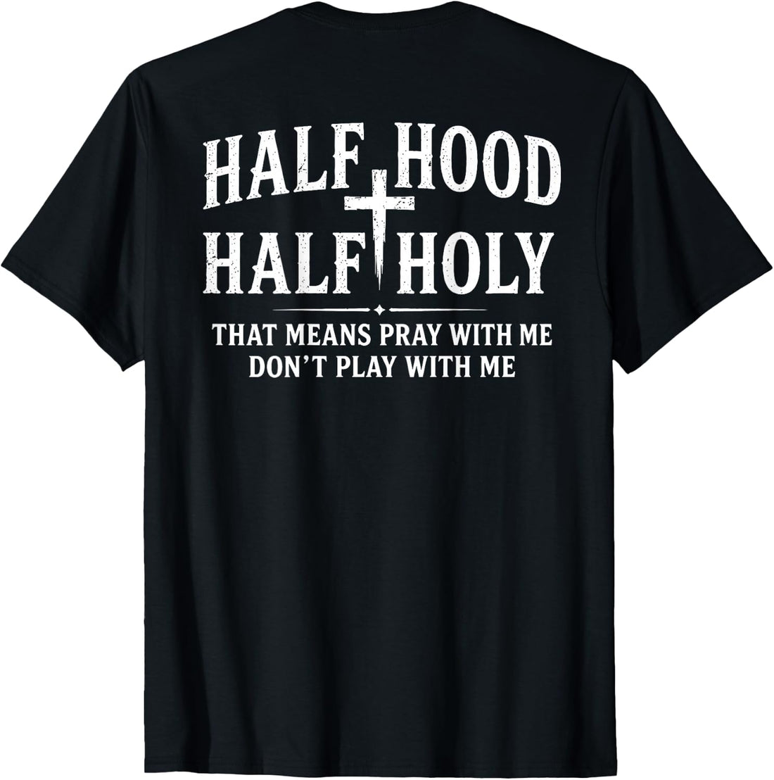 (On Back) Half Hood Half Holy Funny Saying Humor Christian T-Shirt