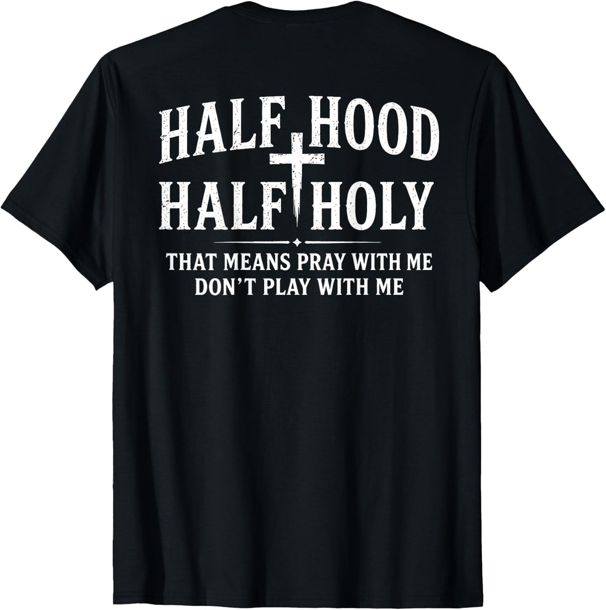 (On Back) Half Hood Half Holy Funny Saying Humor Christian T-Shirt