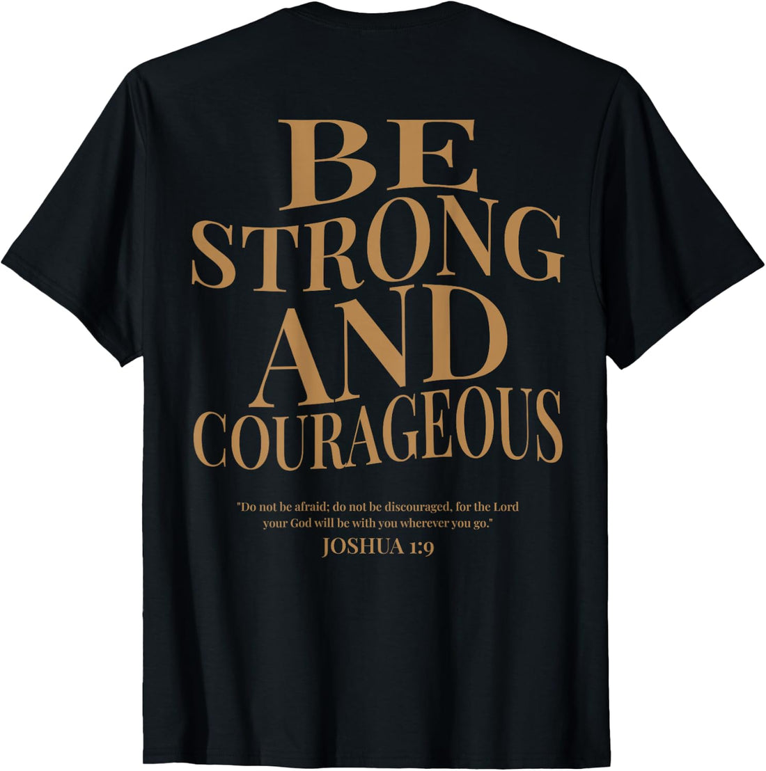 (ON Back) Be Strong and Courageous Joshua 1 9 Bible Verses T-Shirt