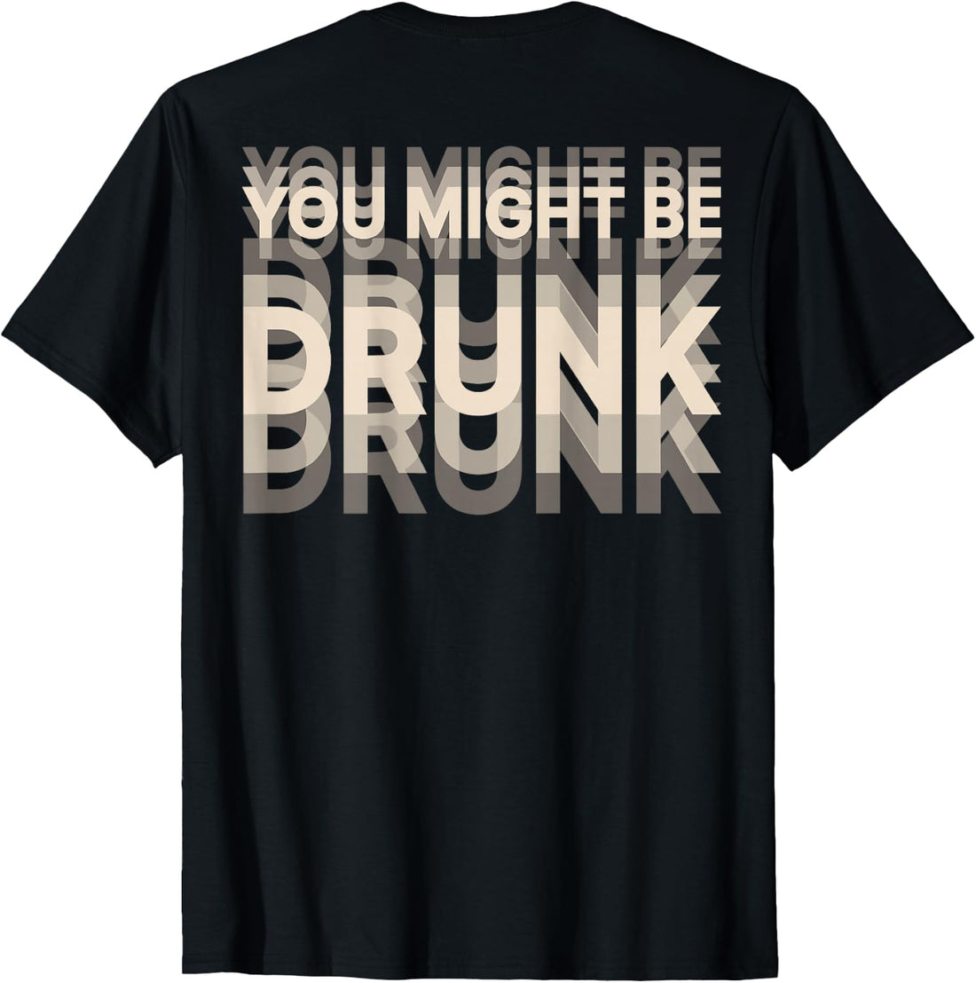 You Might be Drunk (on Back) T-Shirt