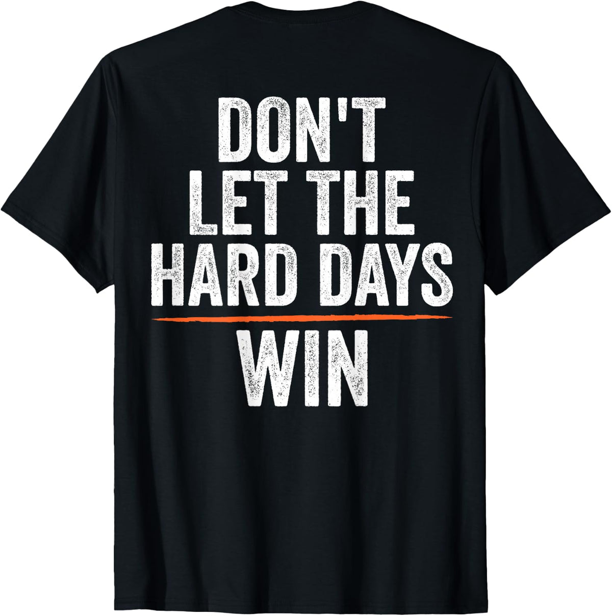don't let the hard days win (ON BACK) T-Shirt