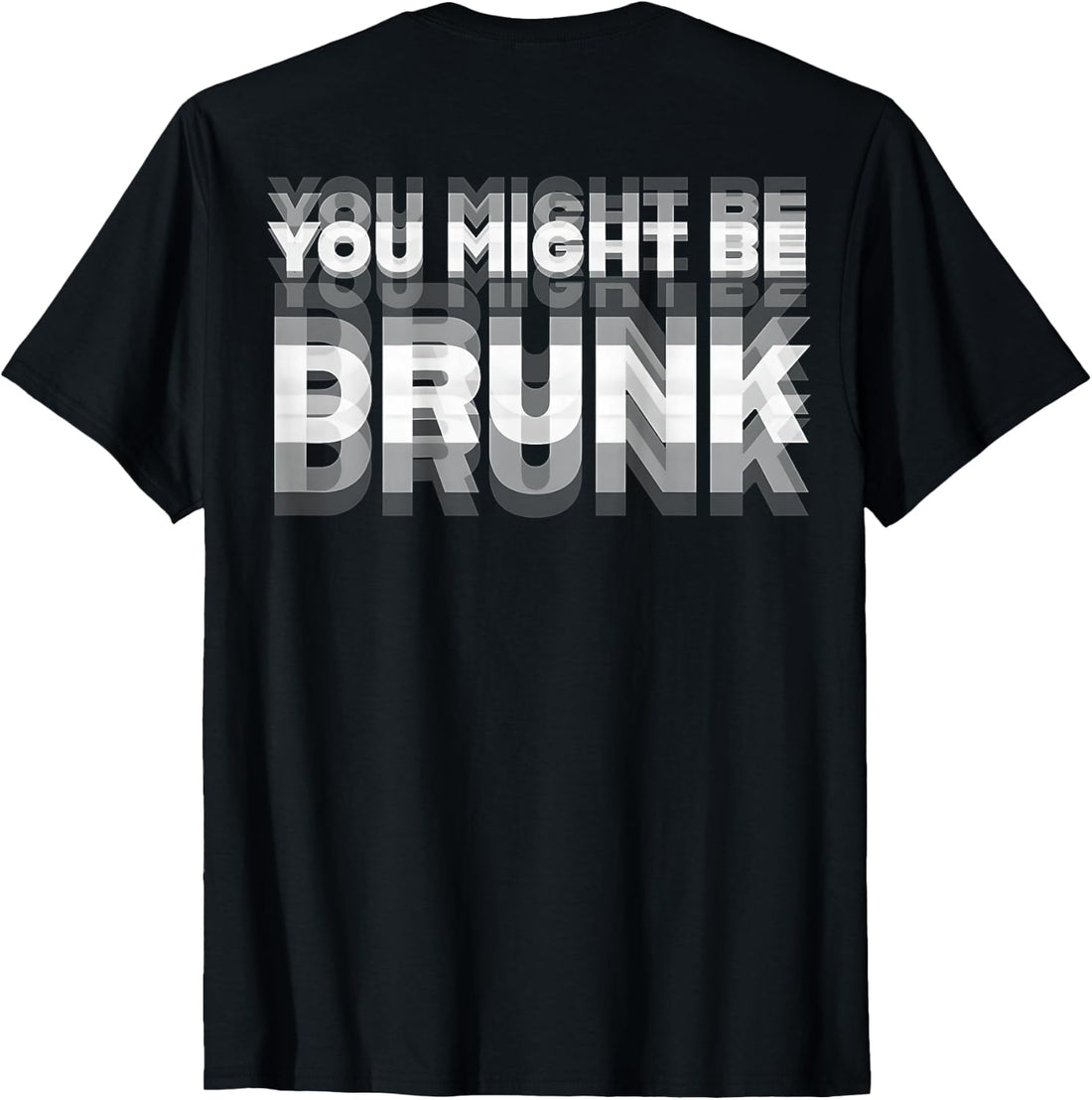 You Might Be Drunk Shirt Funny Drinking Humor (ON Back) T-Shirt