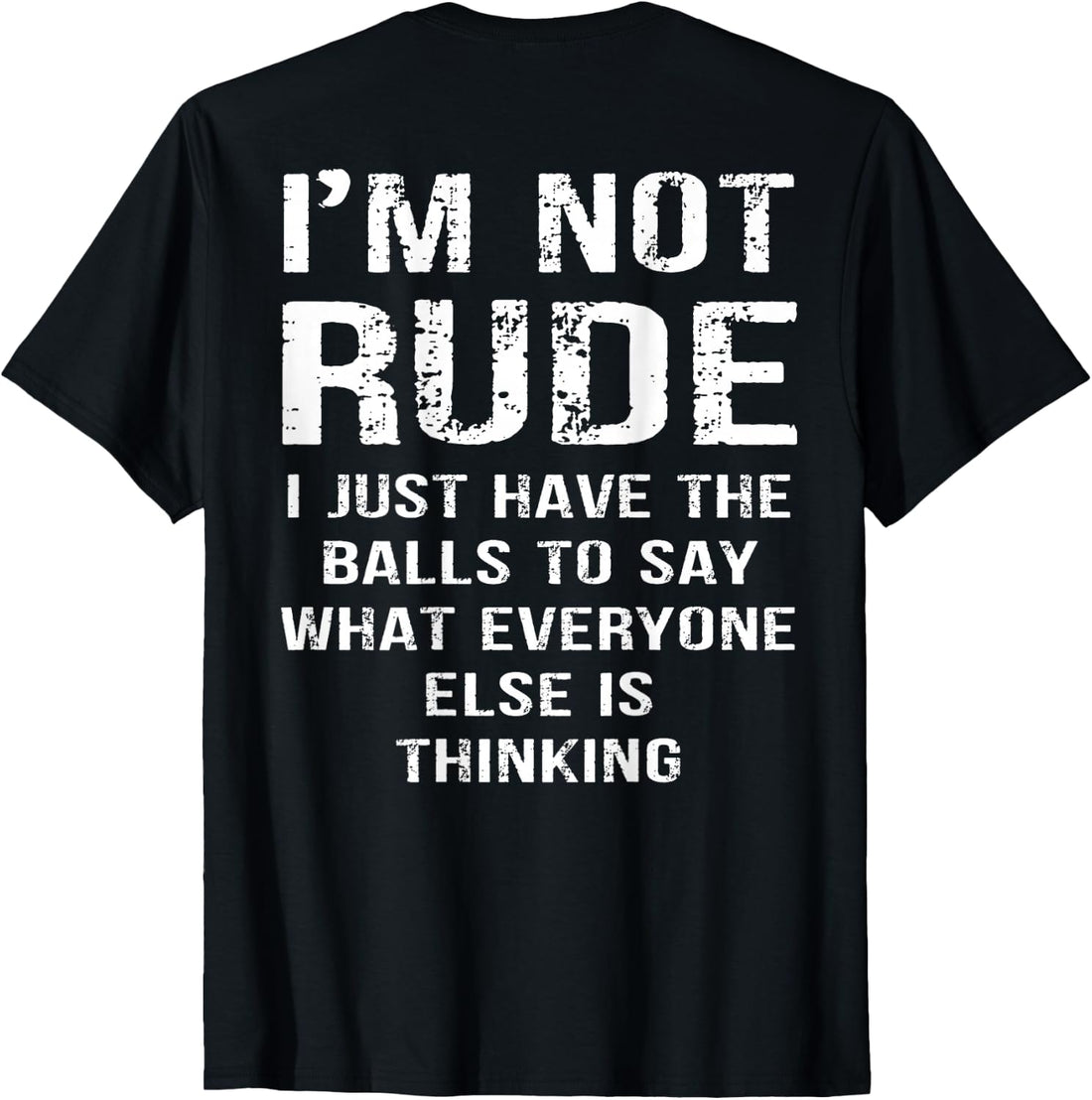 (ON Back) I'm Not Rude I Just Have The Balls to Say What T-Shirt