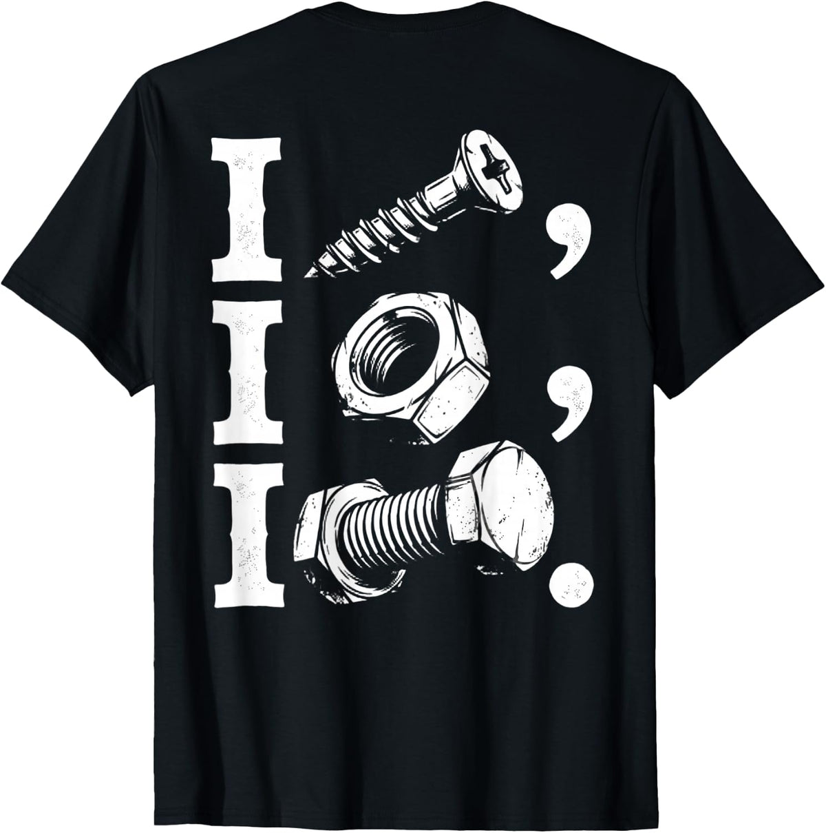 (ON Back) I Screw I Nut I Bolt Funny Car Repair Garage T-Shirt