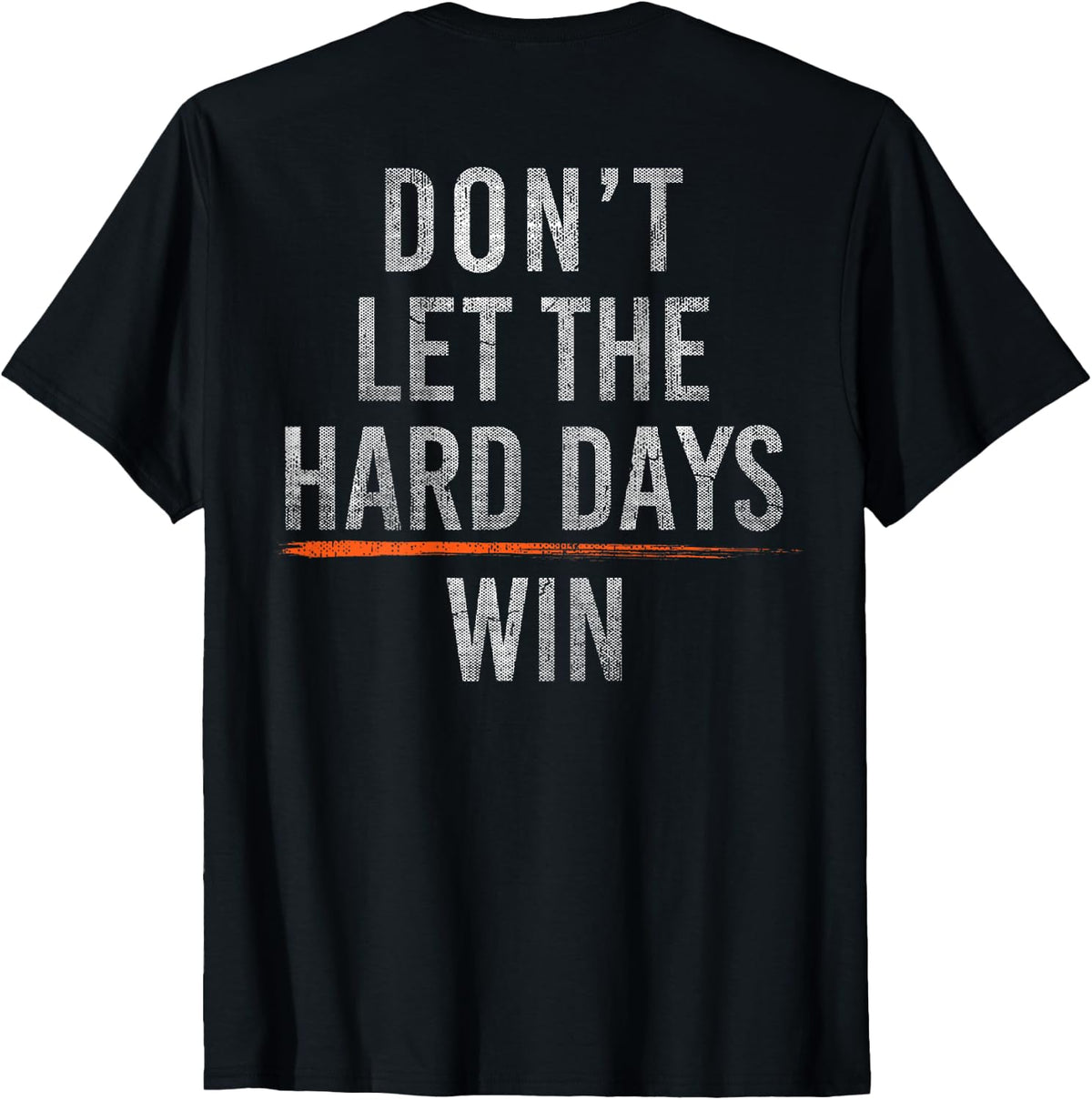 Don't Let The Hard Days Win Motivational T-Shirt for Men Women Inspirational Tees